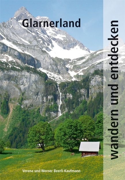 Wandern und Entdecken - Glarnerland - Werner Beerli-Kaufmann, Verena Beerli-Kaufmann