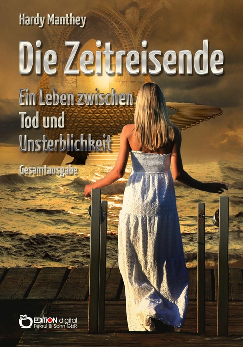 Die Zeitreisende, Gesamtausgabe -  Hardy Manthey