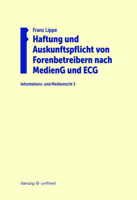 Haftung und Auskunftspflicht von Forenbetreibern nach MedienG und ECG - Franz Lippe