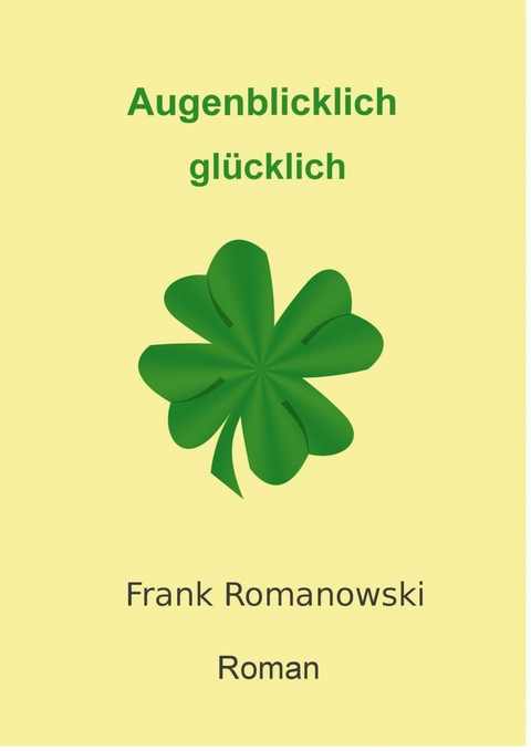 Augenblicklich glücklich - Frank Romanowski