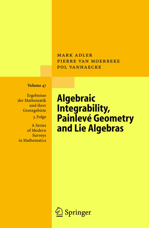 Algebraic Integrability, Painlevé Geometry and Lie Algebras - Mark Adler, Pierre Van Moerbeke, Pol Vanhaecke