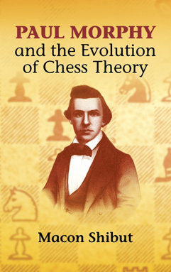 Paul Morphy and the Evolution of Chess Theory -  Macon Shibut