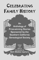 Celebrating Family History, an Anthology of Prize-Winning Stories Sponsored by the Southern California Genealogical Society - Beth Maltbie Uyehara
