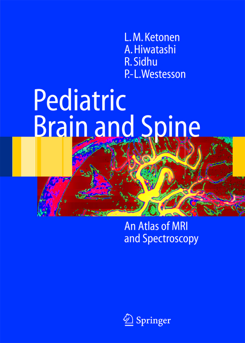 Pediatric Brain and Spine - L.M. Ketonen, A. Hiwatashi, R. Sidhu, P.-L. Westesson