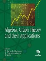 Algebra, Graph Theory and their Applications - T. Tamizh Chelvam, S. Somasundaram, R. Kala