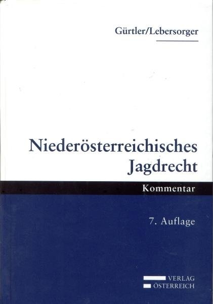 Niederösterreichisches Jagdrecht - Rudolf Gürtler, Peter Lebersorger