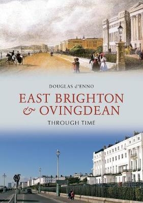 East Brighton & Ovingdean Through Time - Douglas D'Enno