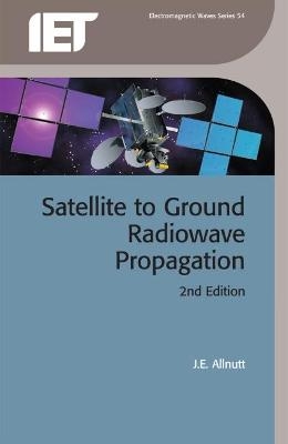 Satellite-to-Ground Radiowave Propagation - J.E. Allnutt