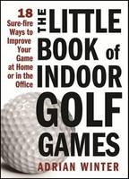 The Little Book of Indoor Golf Games - Adrian Winter