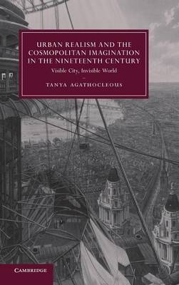 Urban Realism and the Cosmopolitan Imagination in the Nineteenth Century - Tanya Agathocleous