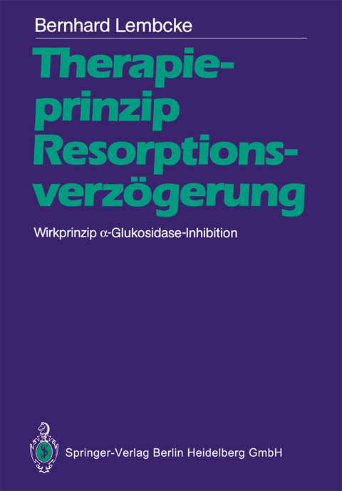 Therapieprinzip Resorptionsverzögerung. Wirkprinzip α-Glukosidase-Inhibition - Bernhard Lembcke