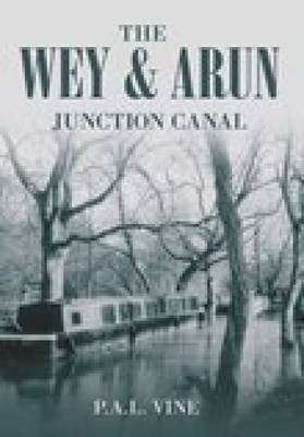 The Wey and Arun Junction Canal - P A L Vine