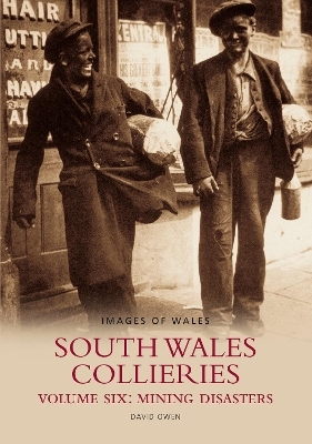 South Wales Collieries Volume 6: Mining disasters - David Owen