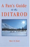A Fan's Guide to the Iditarod - M.H. Hood