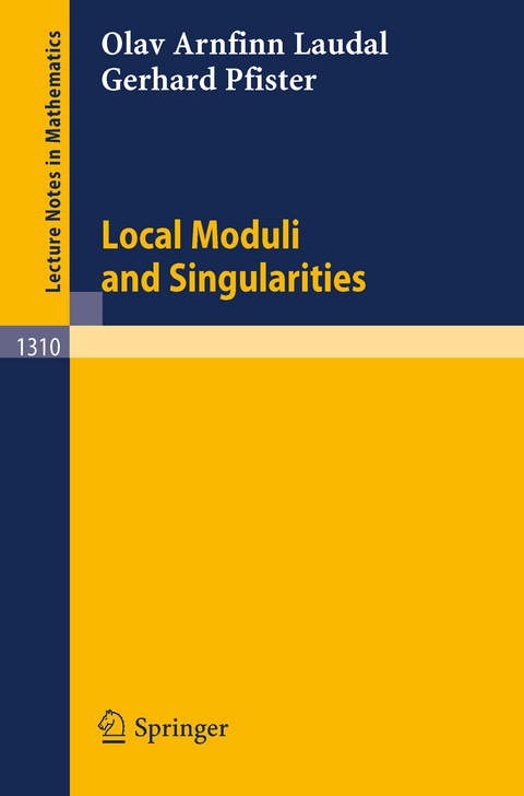 Local Moduli and Singularities - Olav Arnfinn Laudal, Gerhard Pfister