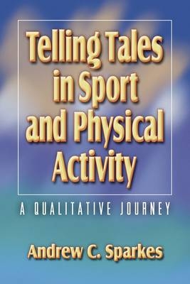 Telling Tales in Sport and Physical Activity - Andrew Sparkes