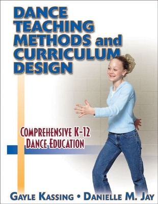 Dance Teaching Methods and Curriculum Design - Gayle Kassing, Danielle M. Jay