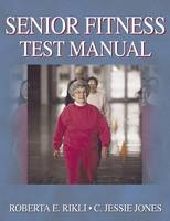 Senior Fitness Test Manual - Roberta E. Rikli, C. Jessie Jones