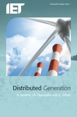 Distributed Generation - Nick Jenkins, Janaka Ekanayake, Goran Strbac