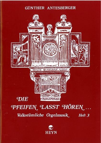 Die Pfeifen lasst hören, Heft 3 - Günther Antesberger