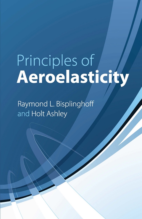 Principles of Aeroelasticity -  Holt Ashley,  Raymond L. Bisplinghoff