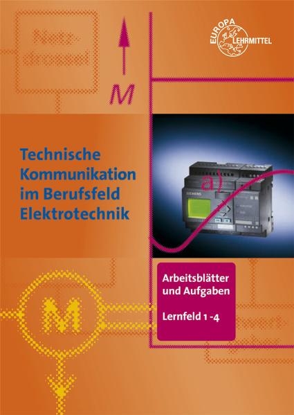 Arbeitsblätter und Aufgaben Elektrotechnik LF 1-4. Technische Kommunikation im Berufsfeld Elektrotechnik / Arbeitsblätter und Aufgaben Grundbildung LF 1-4 - Manfred Schuh, Gregor Häberle, Bernd Schiemann, Hans Walter Jöckel, Jürgen Schwarz, Franz Wilde, Ulrich Beer, Horst Gebert, Anton Kopf, Oskar Huber, Franz Streidl