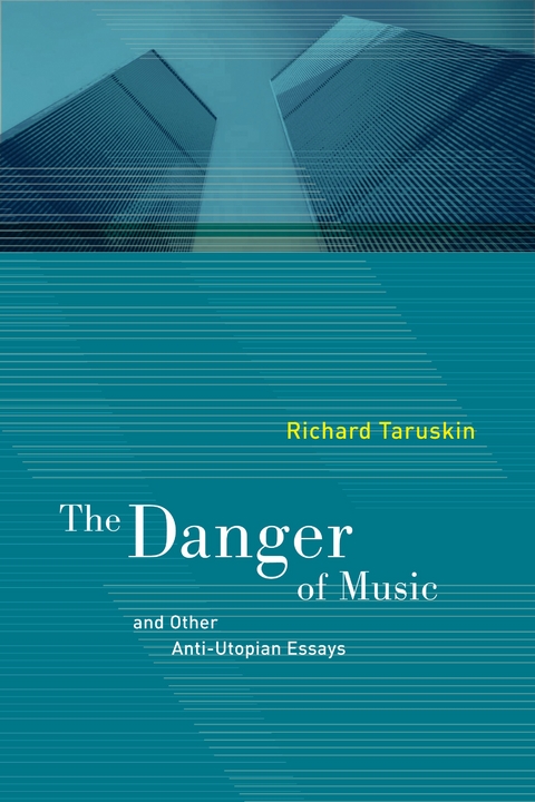 The Danger of Music and Other Anti-Utopian Essays - Richard Taruskin