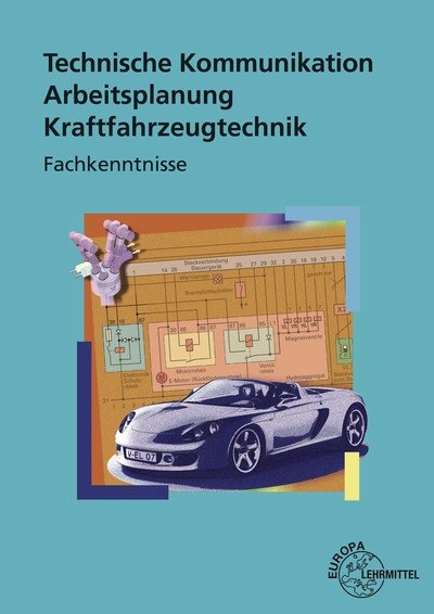 Technische Kommunikation Arbeitsplanung Kraftfahrzeugtechnik Fachkenntnisse - Richard Fischer, Rolf Gscheidle, Uwe Heider, Wolfgang Keil, Bernd Schlögl, Alois Wimmer