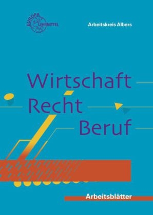 Arbeitsblätter Wirtschaft - Recht - Beruf - Hans-Jürgen Albers, Elke Eifer, Michael Fischer, Markus Rudat, Johannes Sumowski, Dieter Tschaffon