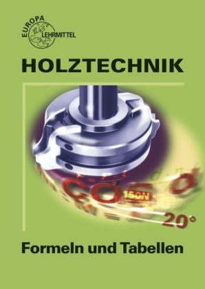 Formeln und Tabellen Holztechnik - Wolfgang Nutsch, Peter Schulz, Bernd Spellenberg