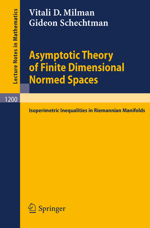 Asymptotic Theory of Finite Dimensional Normed Spaces - Vitali D. Milman, Gideon Schechtman