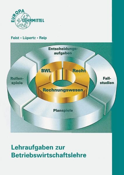 Lehraufgaben zur Betriebswirtschaftslehre. Entscheidungsfragen - Fallstudien - Planspiele - Computerunterstützte Unternehmenssimulationen / Lehraufgaben zur Betriebswirtschaftslehre - Theo Feist, Viktor Lüpertz, Hubert Reip