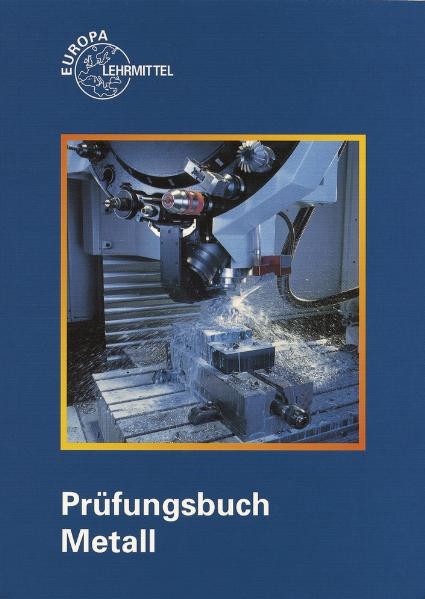 Prüfungsbuch Metall - Karl Schilling, Max Heinzler, Eckhard Ignatowitz, Reinhard Vetter, Ullrich Kinz