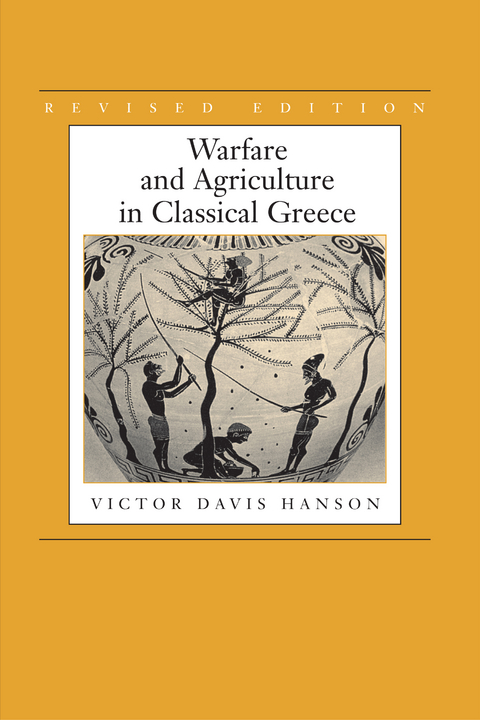 Warfare and Agriculture in Classical Greece, Revised edition -  Victor Davis Hanson