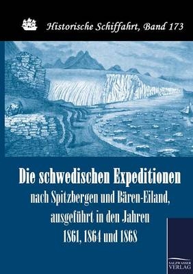 Die schwedischen Expeditionen nach Spitzbergen und Bären-Eiland, ausgeführt in den Jahren 1861, 1864 und 1868 - Nils G Nordenskjöld