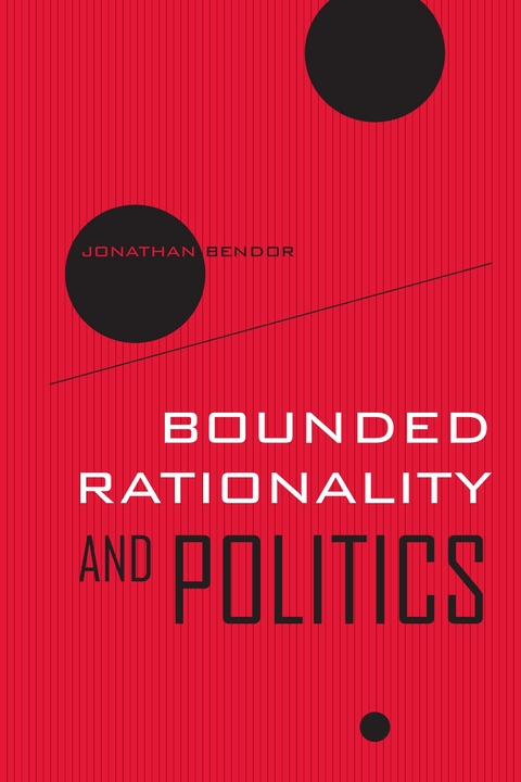 Bounded Rationality and Politics -  Jonathan Bendor