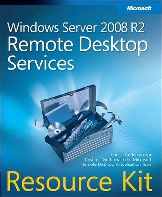 Windows Server 2008 R2 Remote Desktop Services Resource Kit - Christa Anderson, Kristin Griffin