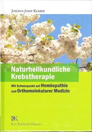 Naturheilkundliche Krebstherapie - Johann J Kleber