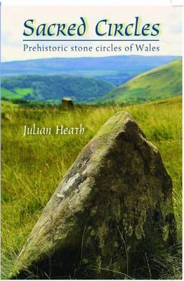 Sacred Circles - Prehistoric Stone Circles of Wales - Julian Heath