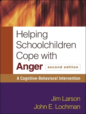 Helping Schoolchildren Cope with Anger, Second Edition - Jim Larson, John Lochman, John E. Lochman