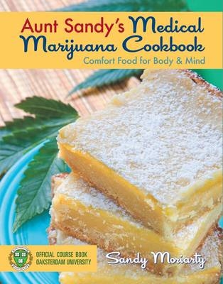 Aunt Sandy's Medical Marijuana Cookbook - Sandy Moriarty