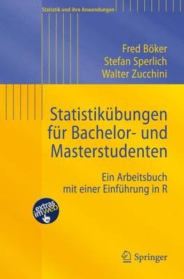 Statistikübungen für Bachelor- und Masterstudenten - Fred Böker, Stefan Sperlich, Walter Zucchini