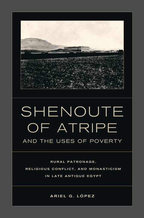 Shenoute of Atripe and the Uses of Poverty -  Ariel G. Lopez
