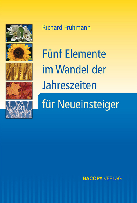 Fünf Elemente im Wandel der Jahreszeiten für Neueinsteiger - Richard Fruhmann