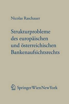 Aktuelle Strukturprobleme des europäischen und österreichischen Bankenaufsichtsrechts - Nicolas Raschauer