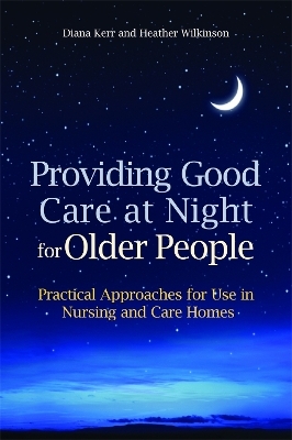 Providing Good Care at Night for Older People - Heather Wilkinson, Diana Kerr