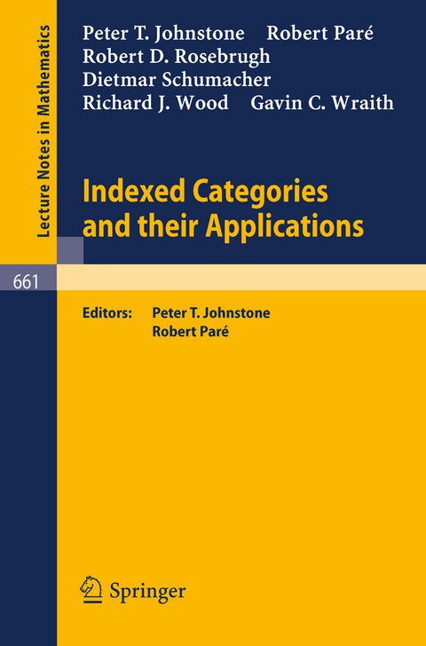 Indexed Categories and Their Applications - P.I. Johnstone, R. Pare, R.D. Rosebrugh, D. Schumacher, R.J. Wood, G.C. Wraith