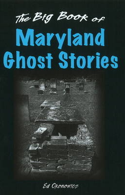 Big Book of Maryland Ghost Stories - Ed Okonowicz