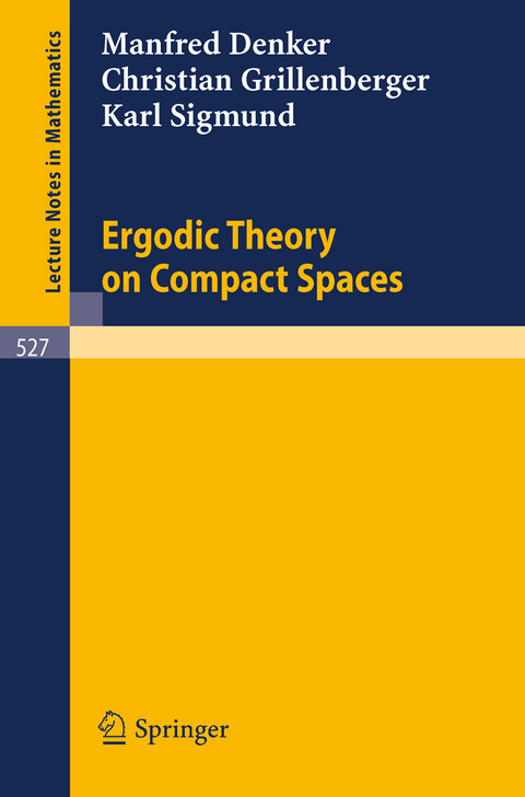 Ergodic Theory on Compact Spaces - M. Denker, C. Grillenberger, K. Sigmund