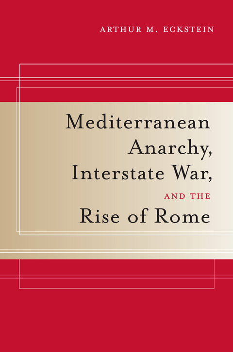 Mediterranean Anarchy, Interstate War, and the Rise of Rome -  Arthur M. Eckstein